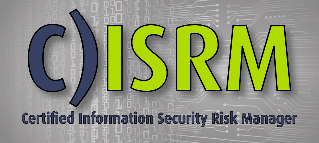 C)ISRM: Certified Information Systems Risk Manager