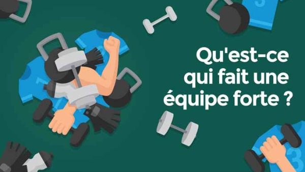 Qu'est-ce qui fait une équipe forte ?