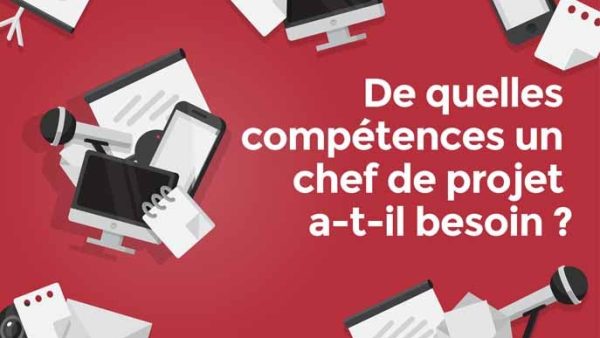 De quelles compétences un chef de projet a-t-il besoin ?