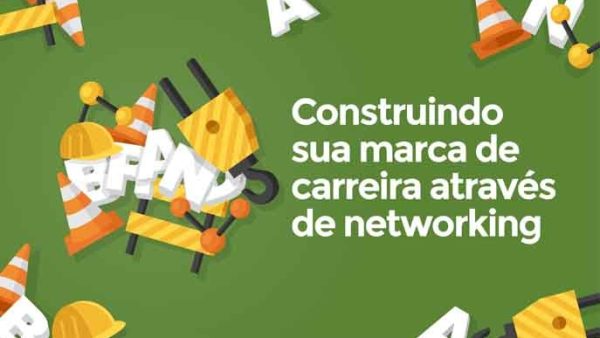 Construindo sua marca de carreira através de networking
