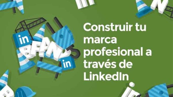 Construir tu marca profesional a través de LinkedIn