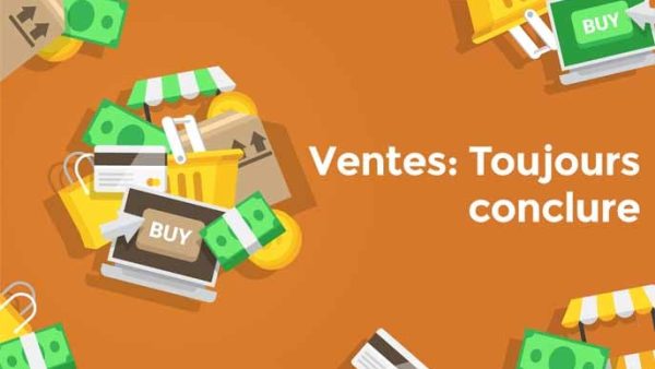 Ventes: Toujours conclure