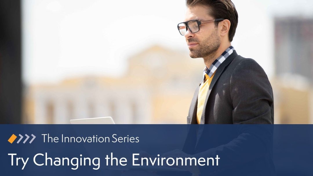 Try Changing the Environment