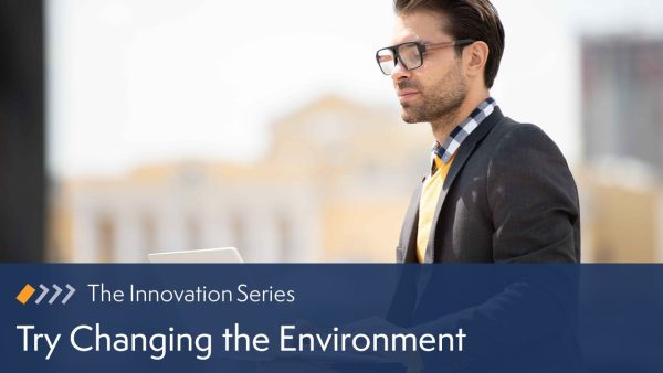 Try Changing the Environment