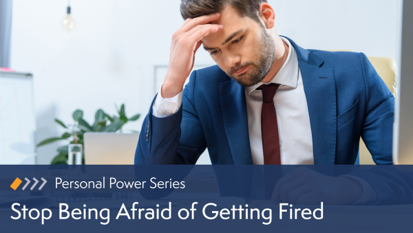 Stop Being Afraid of Getting Fired