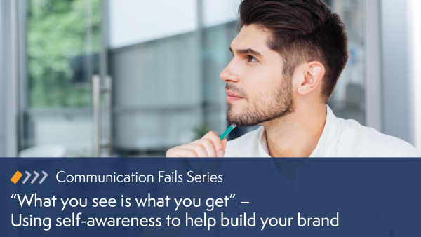 What You See Is What You Get: Using Self-Awareness to Help Build Your Brand