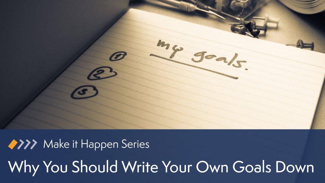 Why You Should Write Your Own Goals Down