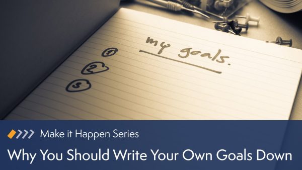 Why You Should Write Your Own Goals Down