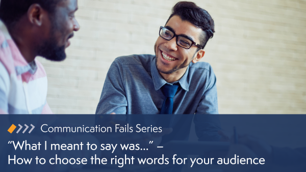 What I Meant to Say Was‚Ä¶: How to Choose the Right Words for Your Audience