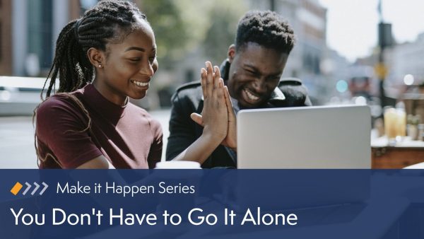 You Don‚Äôt Have to Go It Alone