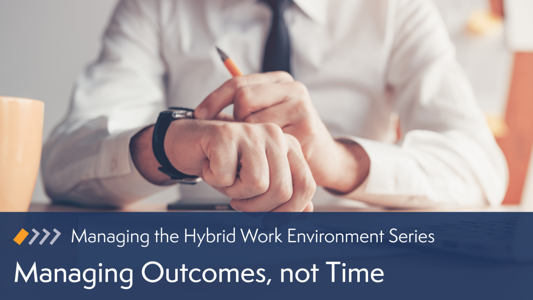 The Best Hybrid Team Leaders Manage Outcomes, not Time