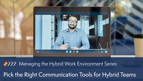 Pick the Right Communication Tools for Hybrid Teams