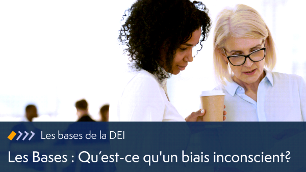 Les Bases: Qu‚Äôest-ce qu'un biais inconscient?