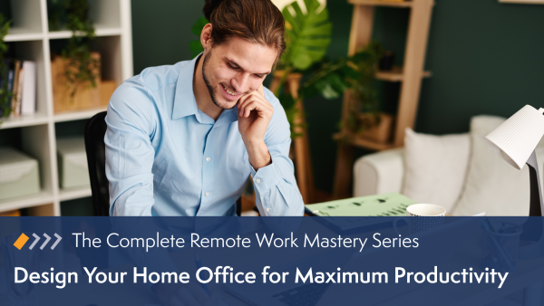 Remote Work Mastery: Design Your Home Office for Maximum Productivity