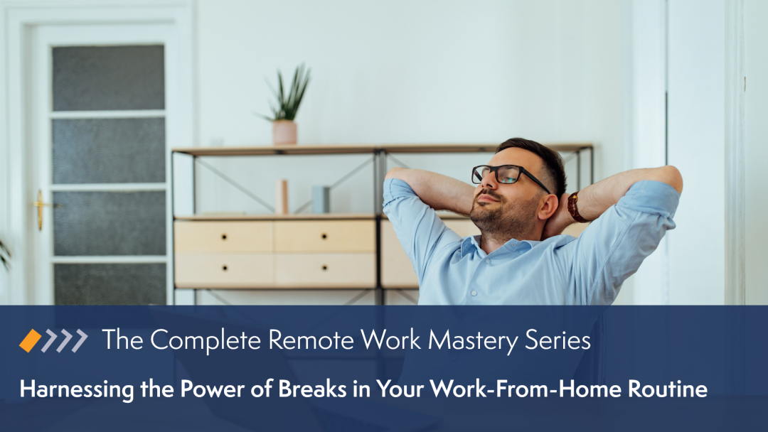 Remote Work Mastery: Harnessing the Power of Breaks in Your Work-From-Home Routine