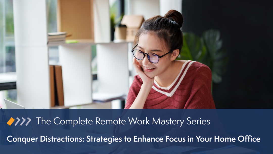 Remote Work Mastery: Conquer Distractions - Strategies to Enhance Focus in Your Home Office