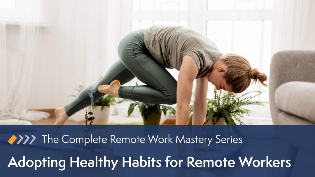 Remote Work Mastery: Adopting Healthy Habits for Remote Workers