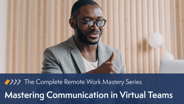 Remote Work Mastery: Mastering Communication in Virtual Teams