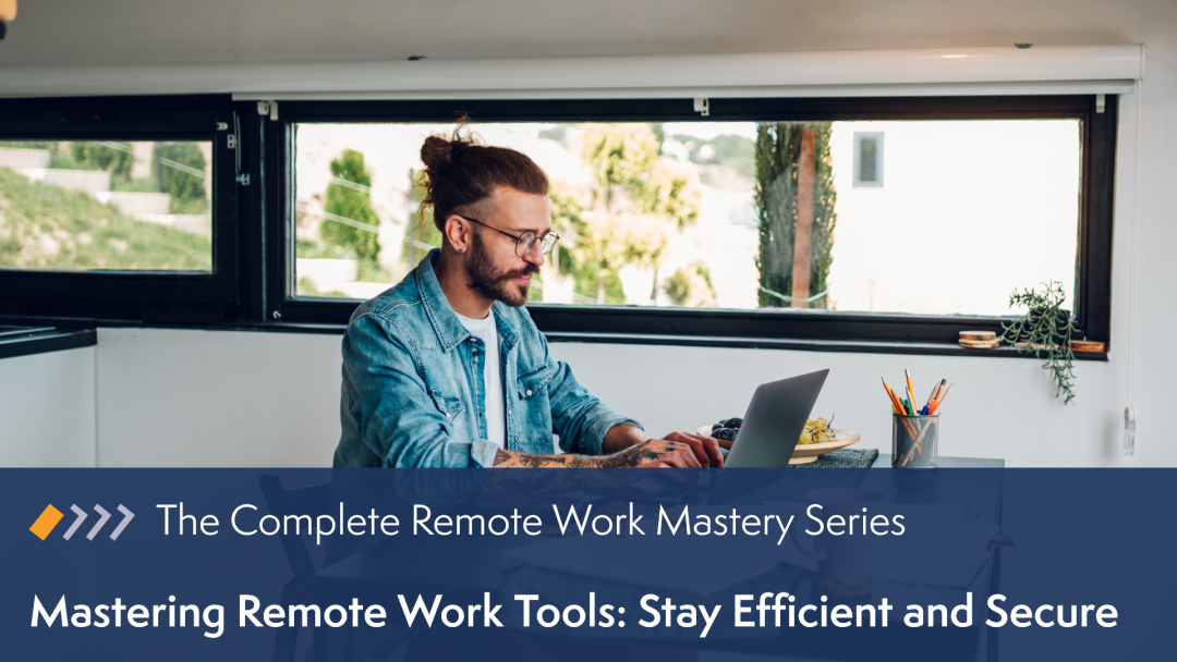 Remote Work Mastery: Mastering Remote Work Tools - Stay Efficient and Secure