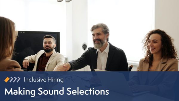 Inclusive Hiring: 03. Making Talent Selections
