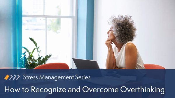How to Recognize and Overcome Overthinking