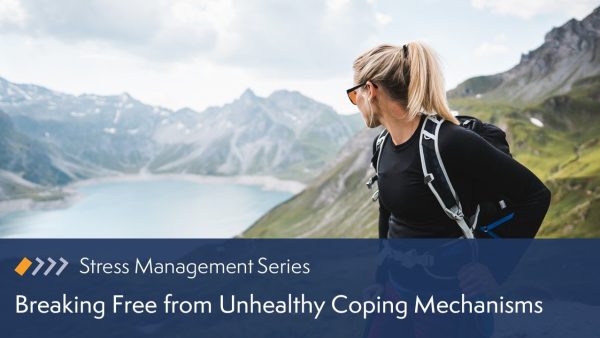 Break Free from Unhealthy Stress Coping Mechanisms