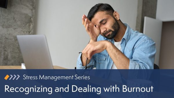 Recognizing and Dealing with Burnout