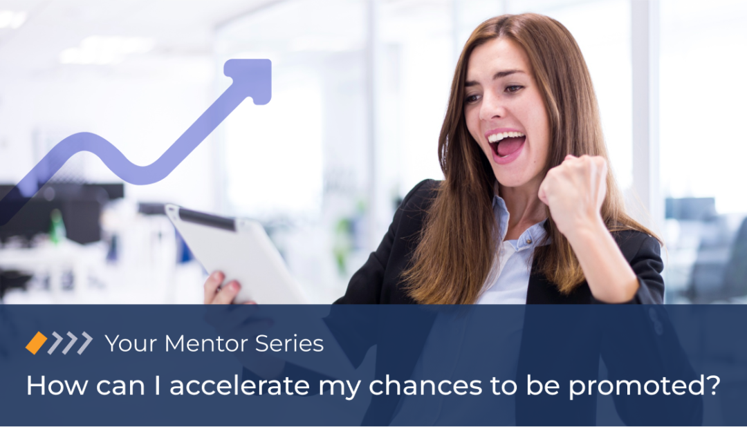 Your Mentor: How can I accelerate my chances to be promoted?