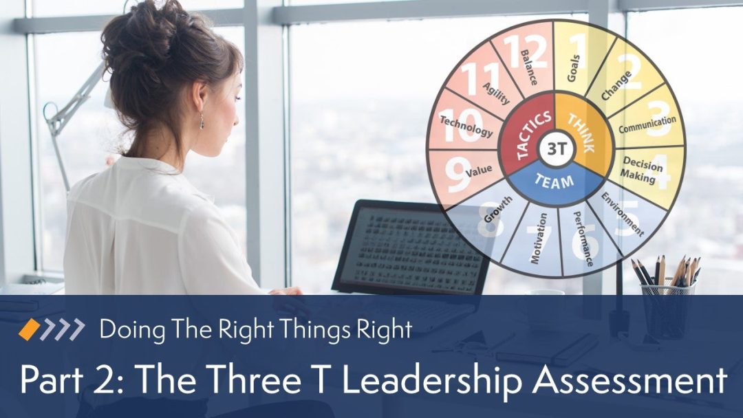 Doing the Right Things Right: Part 2. The Three T Leadership Assessment