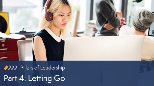 Pillars of Leadership: Letting Go