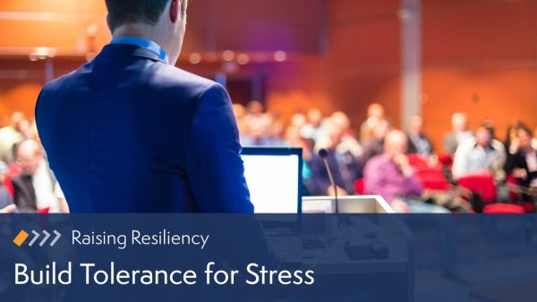 Raising Resiliency: Build Tolerance for Stress
