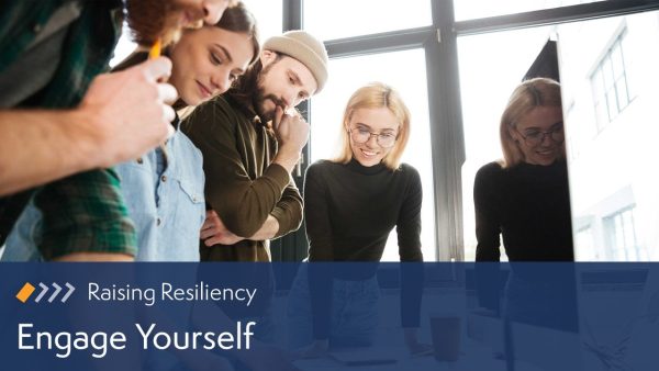 Raising Resiliency: Engage Yourself