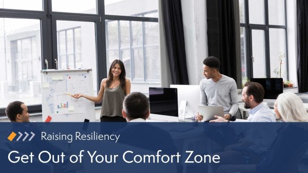 Raising Resiliency: Get Out of Your Comfort Zone