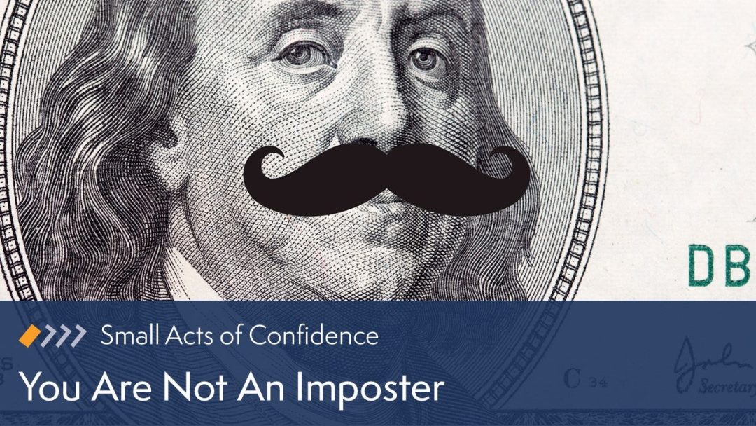 Small Acts of Confidence: You Are Not An Imposter