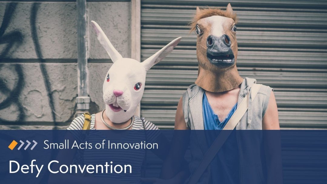 Small Acts of Innovation: Defy Convention