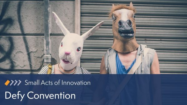 Small Acts of Innovation: Defy Convention