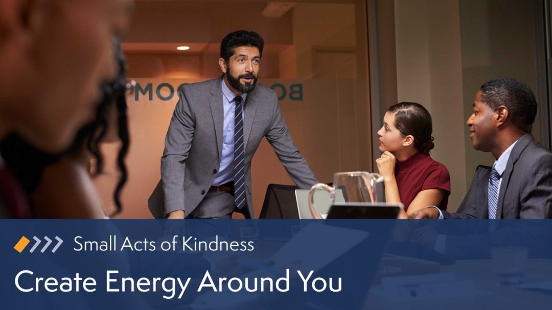Small Acts of Kindness: Create Energy Around You