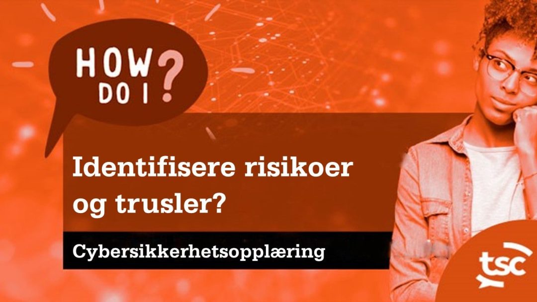 Cybersikkerhetsbevissthet: Hvordan identifiserer jeg risikoer og trusler?