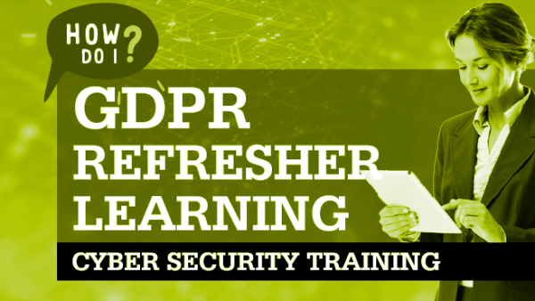 Cyber Security Awareness: General Data Protection Regulation (GDPR) Refresher