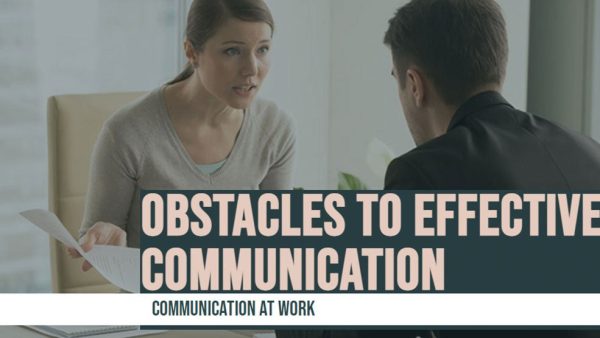 Communication at Work: Obstacles to Effective Communication