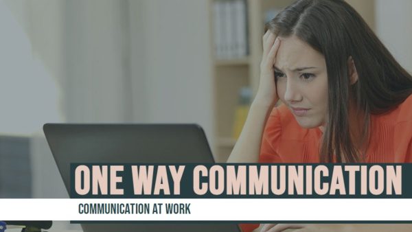 Communication at Work: One Way Communication