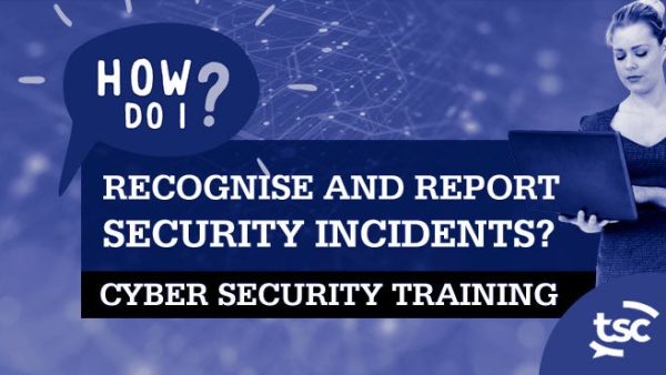 Cyber Security Awareness: How Do I Recognise and Report Security Incidents?
