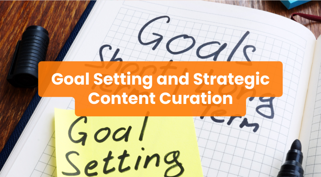 Goal Setting and Strategic Content Curation