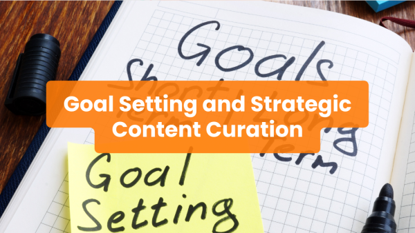 Goal Setting and Strategic Content Curation