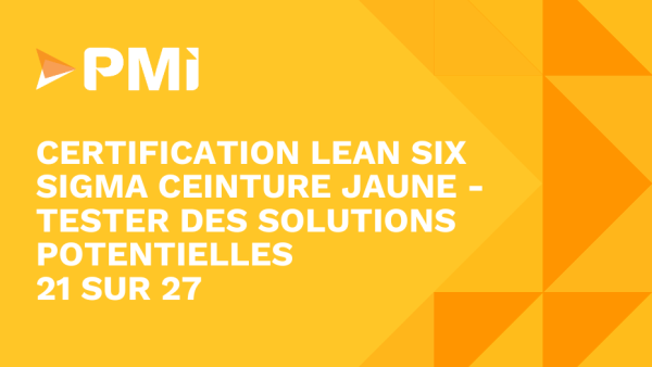 Lean Six Sigma Yellow Belt: Tester des solutions potentielles 21 of 26