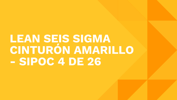 Lean Seis Sigma Cinturón Amarillo: SIPOC 4 de 26