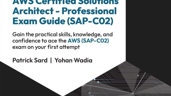 AWS Certified Solutions Architect - Professional Exam Guide (SAP-C02)