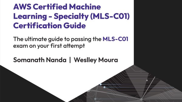 AWS Certified Machine Learning - Specialty (MLS-C01) Certification Guide