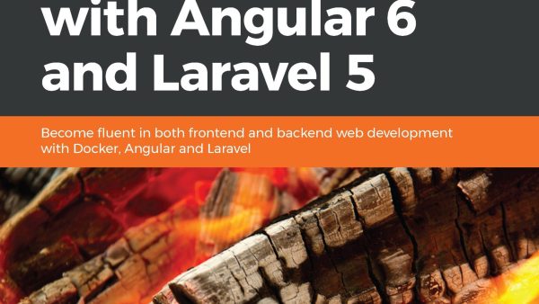 Hands-On Full Stack Web Development with Angular 6 and Laravel 5