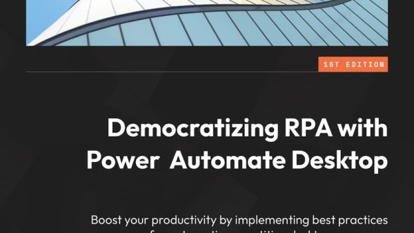 Democratizing RPA with Power Automate Desktop